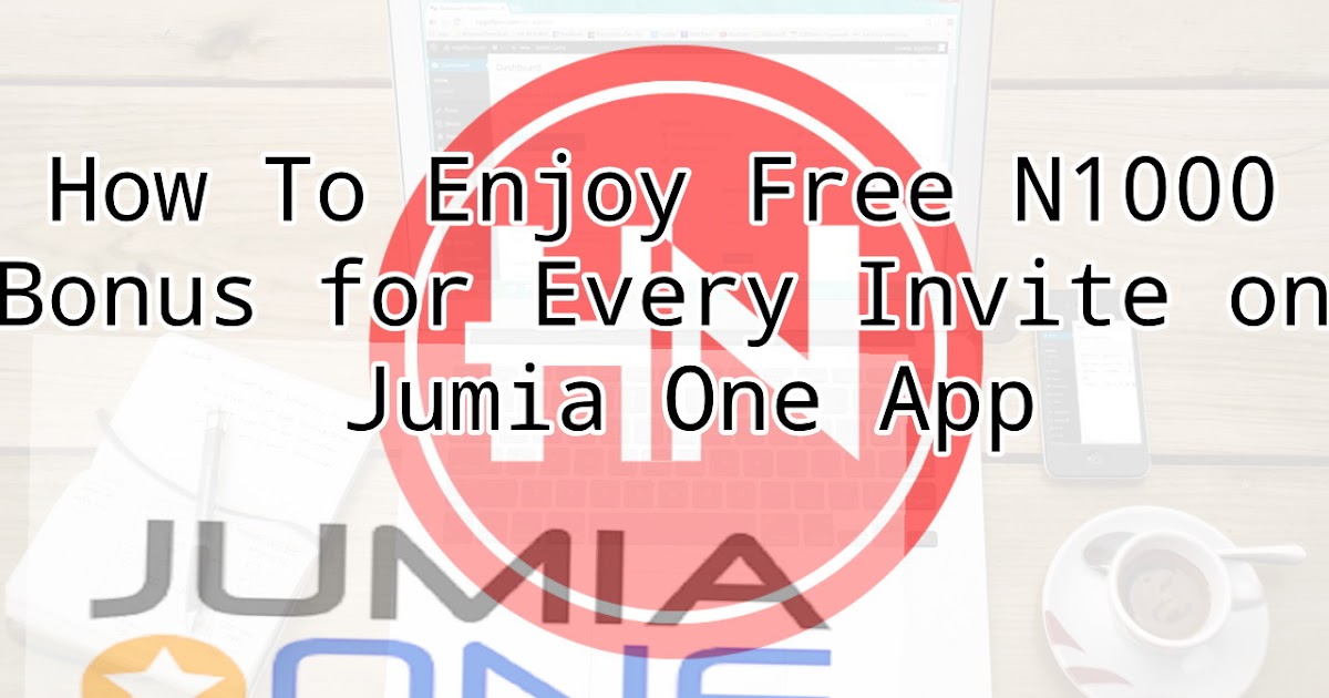 How To Enjoy Free N1000 Bonus for Every Invite on Jumia One App HowNaija