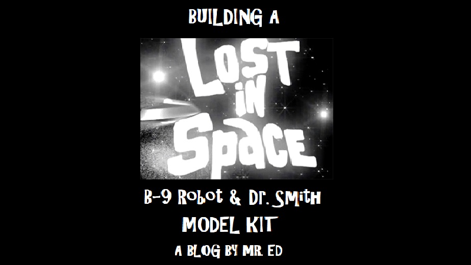 Mr. Ed's Lost In Space Robot Model Construction