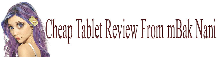 Cheap Tablet Review From mBak Nani 