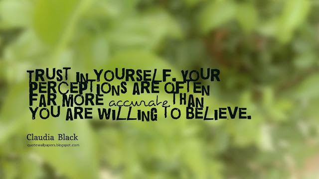 Image - Trust  in  yourself.  Your  perceptions  are  often  far  more  accurate than  you  are  willing  to  believe. - Claudia  Black