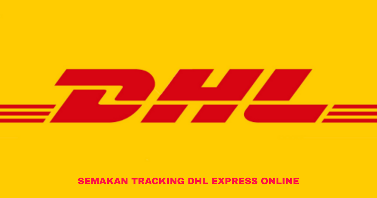 Cara Semak Tracking DHL Express 2020 Online - MY PANDUAN