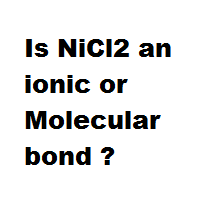 Is NiCl2 an ionic or Molecular bond ? Is NiCl2 an ionic or Molecular bond ?