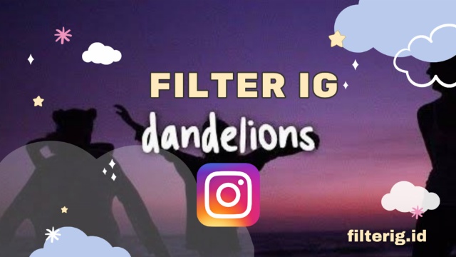 Nama Filter IG Dandelions dan Cara Mendapatkanya