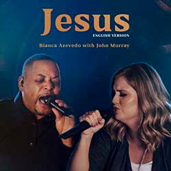 Baixar Música Gospel Jesus (English Version) (Ao Vivo) - Bianca Azevedo feat. John Murray Mp3