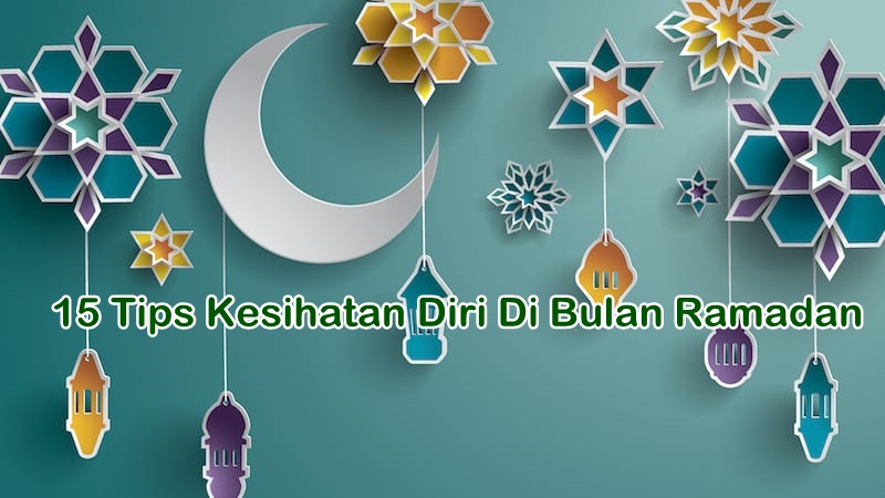 15 Tips Kesihatan Diri Di Bulan Ramadan - IAMFUZY™ Malaysia Lifestyle Blog