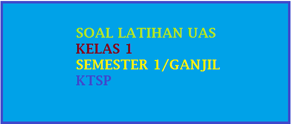  soal isian singkat atau uraian dengan total jumlah  Soal Latihan UAS IPA Kelas 1 Semester 1/ Ganjil