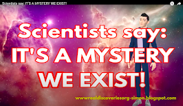 Scientists say: IT'S A MYSTERY WE EXIST!