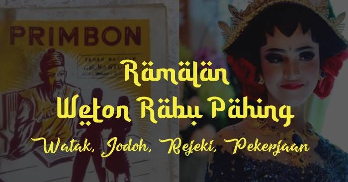 Weton Rabu Pahing Lengkap Ramalan Nasib Watak Arah Jodoh Rejeki Dan Pekerjaan Kanalmu