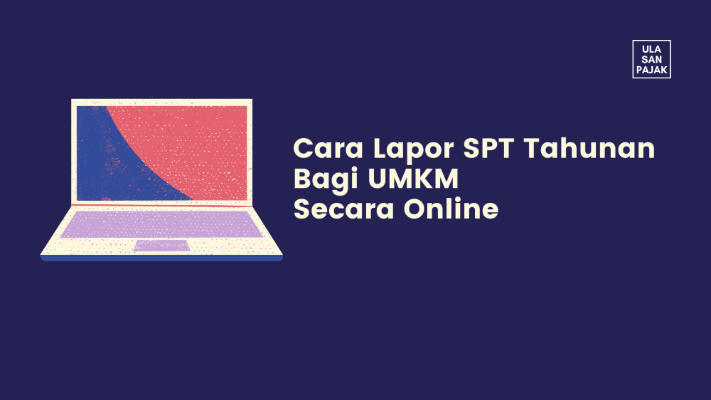 Cara Lapor Spt Tahunan 2019 Secara Online Bagi Umkm Ulasanpajak Com