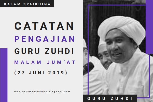 Catatan Pengajian Guru Zuhdi Malam Jum'at (27 Juni 2019)