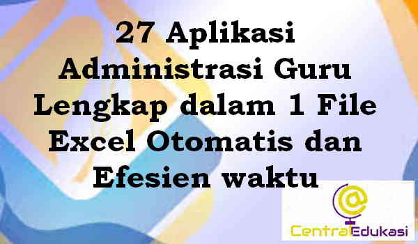 27 Aplikasi Administrasi Guru Lengkap dalam 1 File Excel Download 27 Aplikasi Administrasi Guru Lengkap dalam 1 File Excel