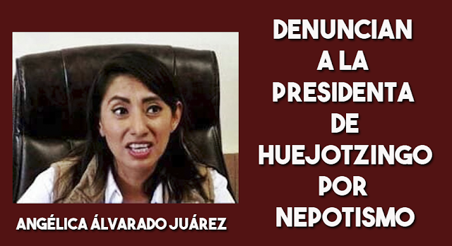 Denuncian por nepotismo a la alcaldesa de Huejotzingo Angélica Alvarado Juárez