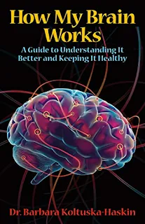 How My Brain Works: A Guide to Understanding It Better and Keeping It Healthy - health/self-help book promotion sites Dr. Barbara Koltuska-Haskin