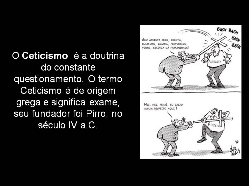 É Coisa de Escola: EM BUSCA DA VERDADE - Dogmatismo e Ceticismo