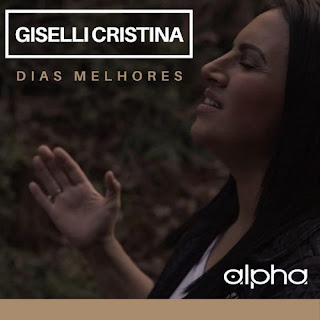 Baixar Música Gospel Dias Melhores - Giselli Cristina Mp3