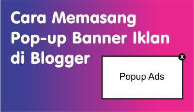 Cara Memasang Pop-up Banner Iklan di Blogger - Popup banner iklan biasanya dibuat jika ada advertiser yang ingin bekerja sama dengan blog sobat. Dengan menyediakan slot iklan popup banner akan menambah penghasilan sobat, namun slot banner ini tidak dianjurkan untuk dipasang kode iklan google adsense karena bisa membahayakan akun adsense sobat. berikut cara membuat popup banner dihalaman blog.