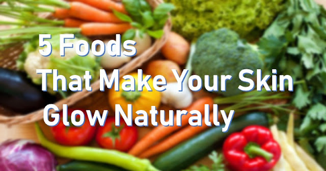 5 Foods That Make Your Skin Glow Naturally