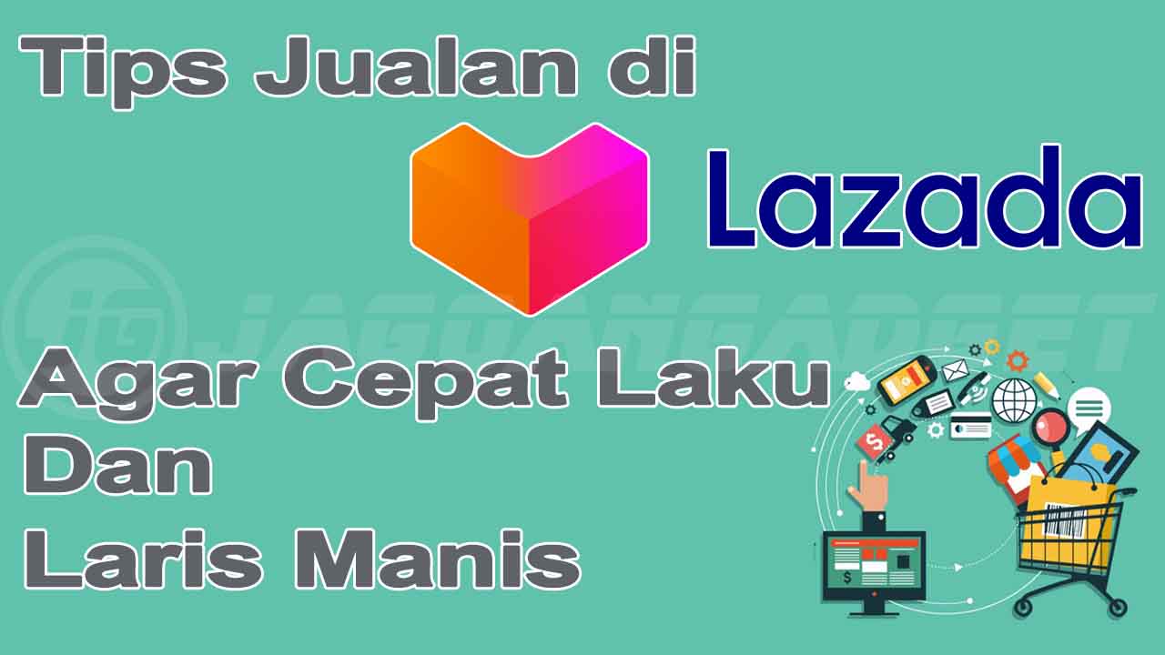 Cara Jitu untuk Jualan di Lazada agar Cepat Laku - Jagoan Gadget