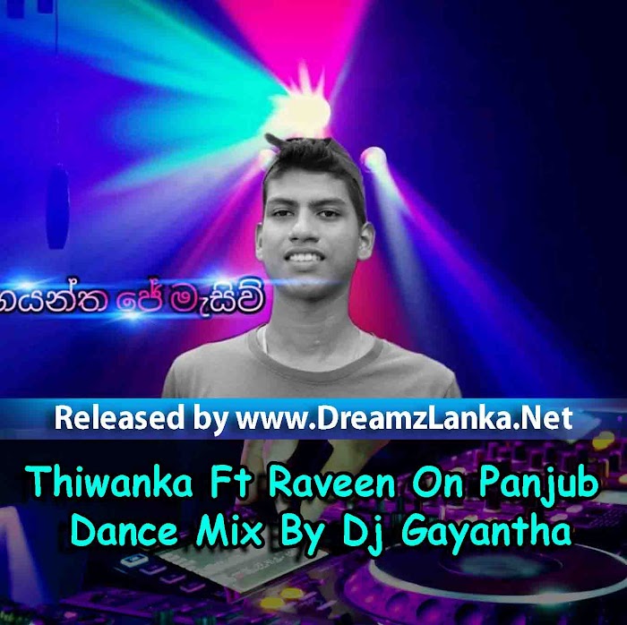 Thiwanka Ft Raveen On Panjub Dance Mix By Dj Gayantha
