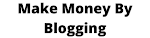 Make Money By Blogging