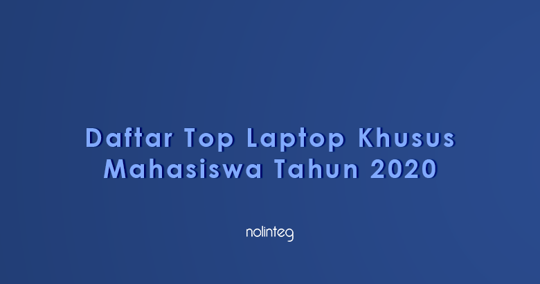 Daftar Top Rekomendasi Laptop Khusus Mahasiswa Tahun 2020 - fase 95