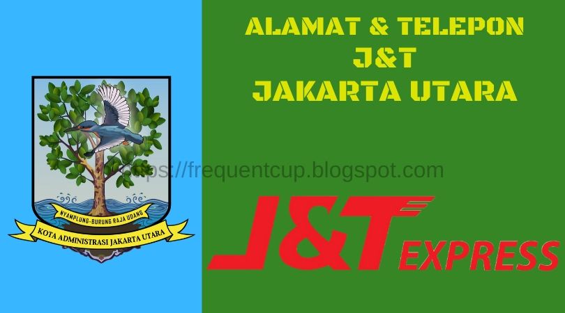 Alamat &amp; Nomor Telepon J&amp;T Jakarta Utara Terbaru 2020 (JNT