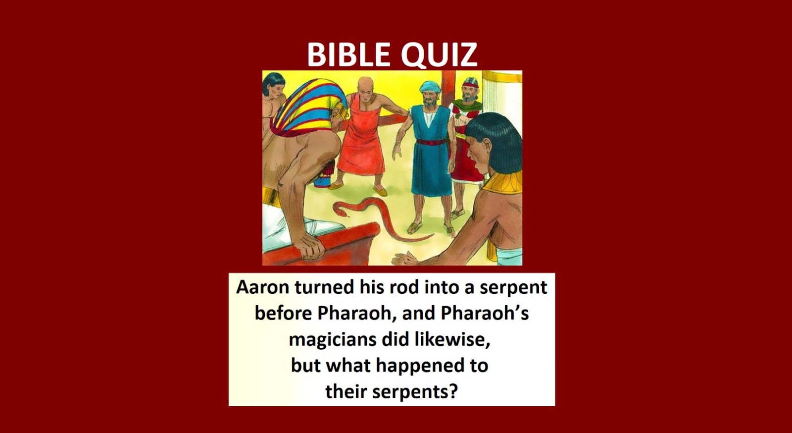 Aaron turned his rod into a serpent before Pharaoh, and Pharaoh’s