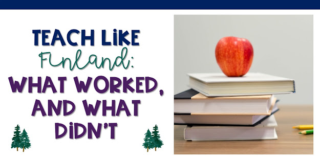 Teaching like Finland: What worked and what didn't