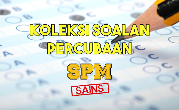 Koleksi Soalan Percubaan Sains SPM 2020, 2019, 2018