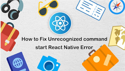 How to Fix Unrecognized command start React Native Error | SKPTRICKS
