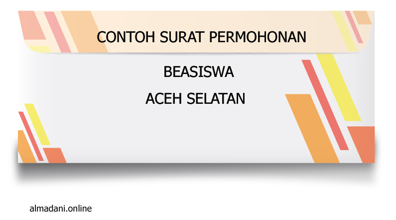 Contoh Surat Permohonan Beasiswa Aceh Selatan Almadani
