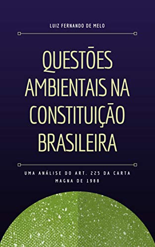 QUESTÕES AMBIENTAIS NA CONSTITUIÇÃO BRASILEIRA QUESTÕES AMBIENTAIS NA CONSTITUIÇÃO BRASILEIRA
