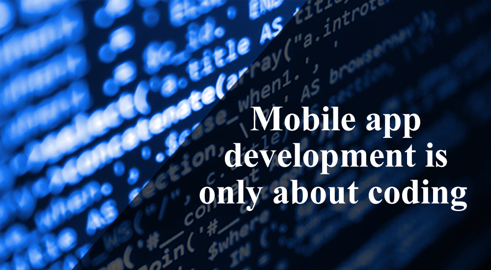 Mobile app development is only about coding