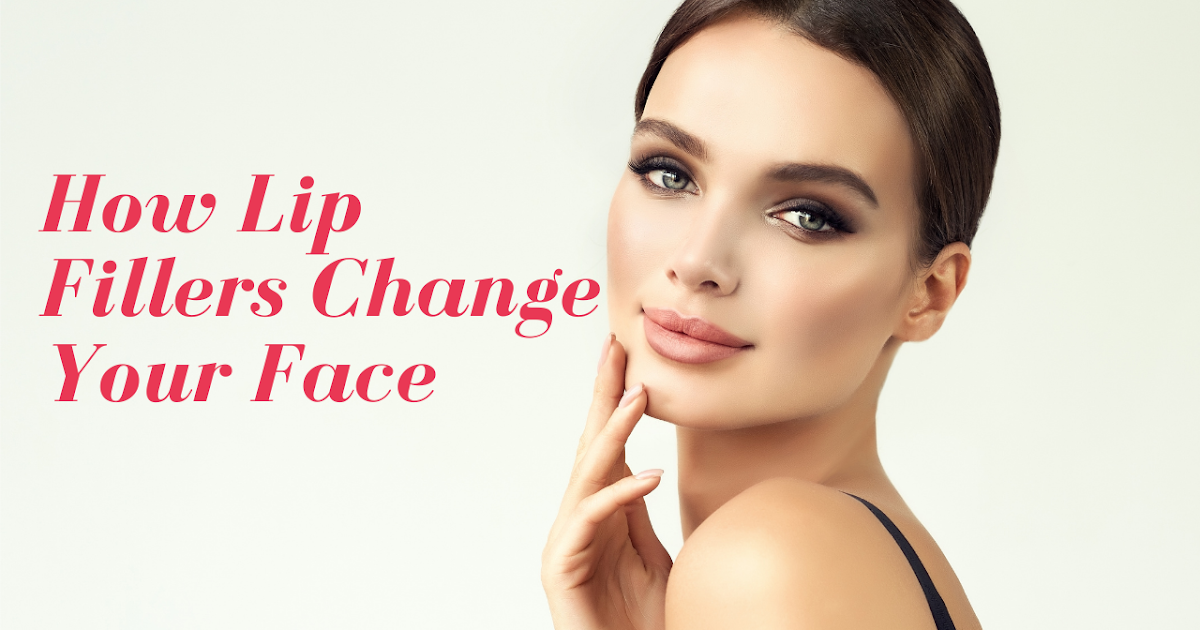 How Lip Fillers Change Your Face Order Your Dermal Fillers For Lips