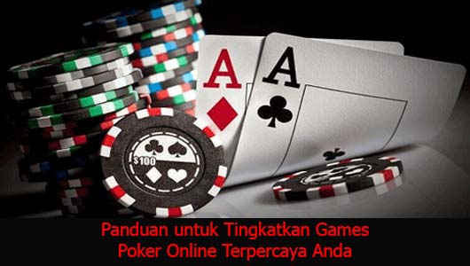 Panduan untuk Tingkatkan Games Poker Online Terpercaya Anda