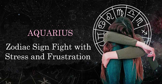 Aquarius Zodiac Sign Fight with Stress and Frustration