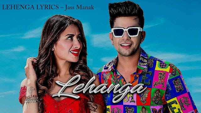 LEHENGA LYRICS – Jass Manak LEHENGA LYRICS – Jass Manak