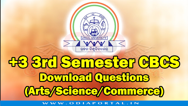 The following is the questions PDF of Utkal University's +3 3rd Semester under Choice Based Credit System (CBCS) pattern 2017 for Arts, Commerce and Science streams.