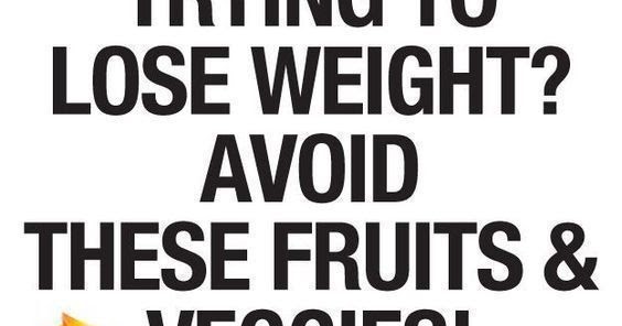 how to weight loss fast: Fruits And Veggies To Avoid When Losing Weight