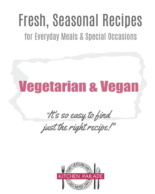 Kitchen Parade's Fresh, Seasonal Recipes ♥ for Vegetarian and Vegan Meals