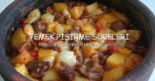 çömlek kebabı YEMEK PİŞİRME SÜRELERİ