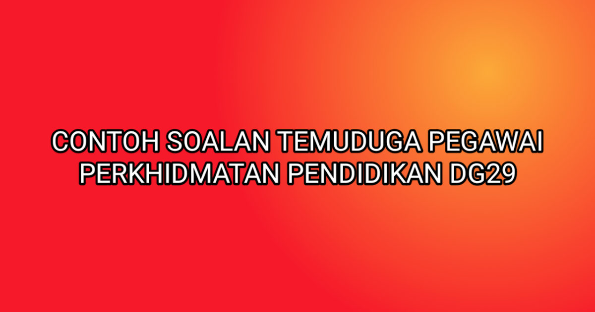 Contoh Soalan Temuduga Pegawai Perkhidmatan Pendidikan 