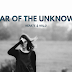 The Fear of the Unknown