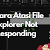 7 Cara Atasi File Explorer Not Responding