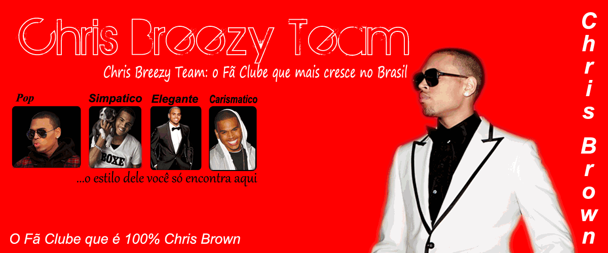 ...::::Chris Brown - O Fã Clube Que Mais Cresce No Brasil::::....