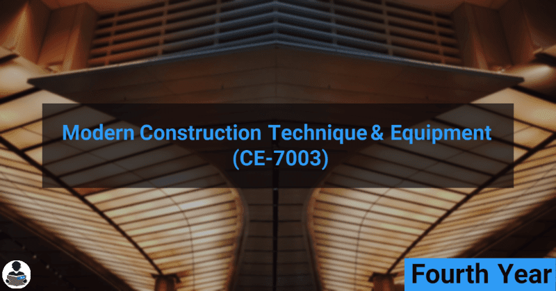 Modern Construction Technique & Equipment (CE-7003) RGPV notes CBGS Bachelor of engineering