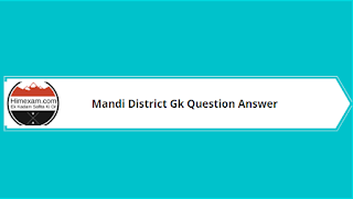 Mandi District Gk Question Answer Mandi District Gk Question Answer