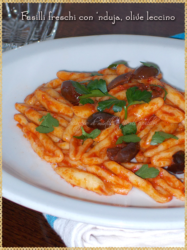 Fusilli freschi con ‘nduja, olive leccino