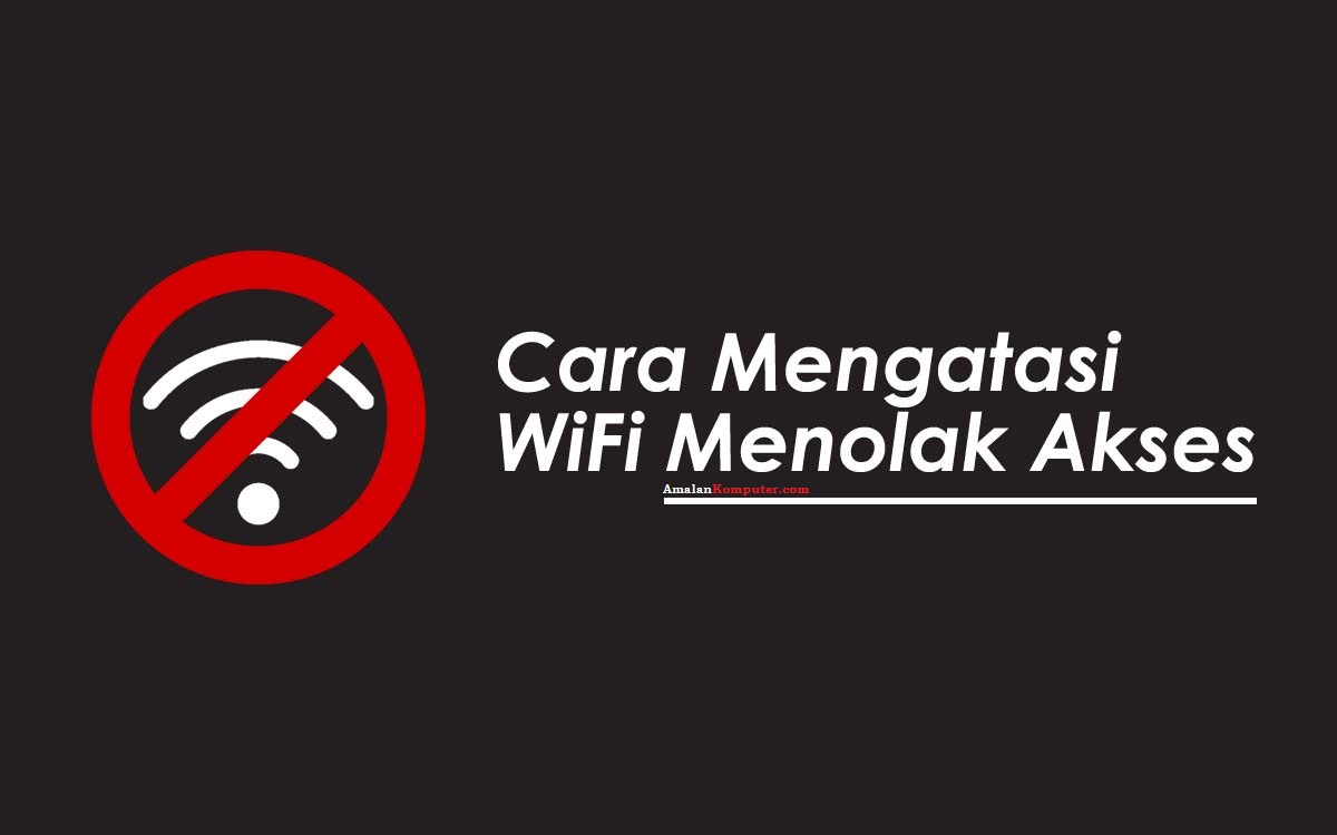 6 Cara Mengatasi Wifi Menolak Akses Dengan Mudah - Trik/Tips Komputer - Laptop 2022