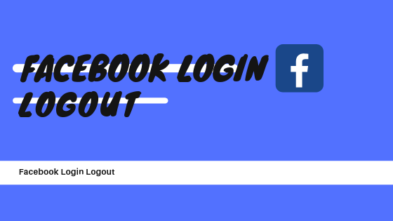 Facebook Log In Logout